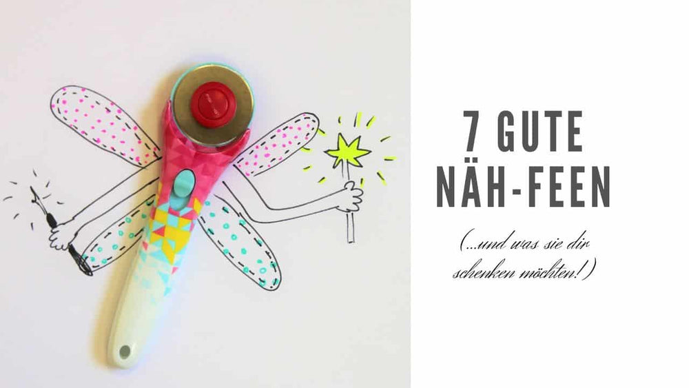 7 gute Näh-Feen & was sie dir schenken möchten