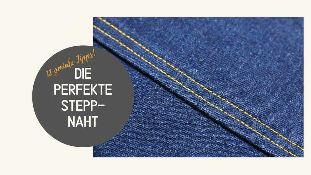 Steppnaht nähen: Tipps & Tricks zum perfekten Absteppen