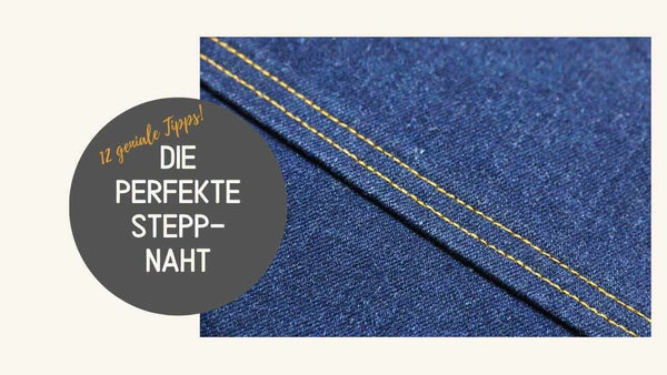 Steppnaht nähen: Tipps & Tricks zum perfekten Absteppen
