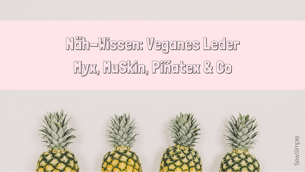 Näh-Wissen: Veganes Leder | Myx, MuSkin, Piñatex