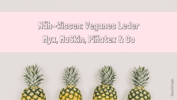 Näh-Wissen: Veganes Leder | Myx, MuSkin, Piñatex
