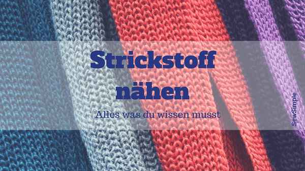 Strickstoff nähen: Alles, was du wissen musst!