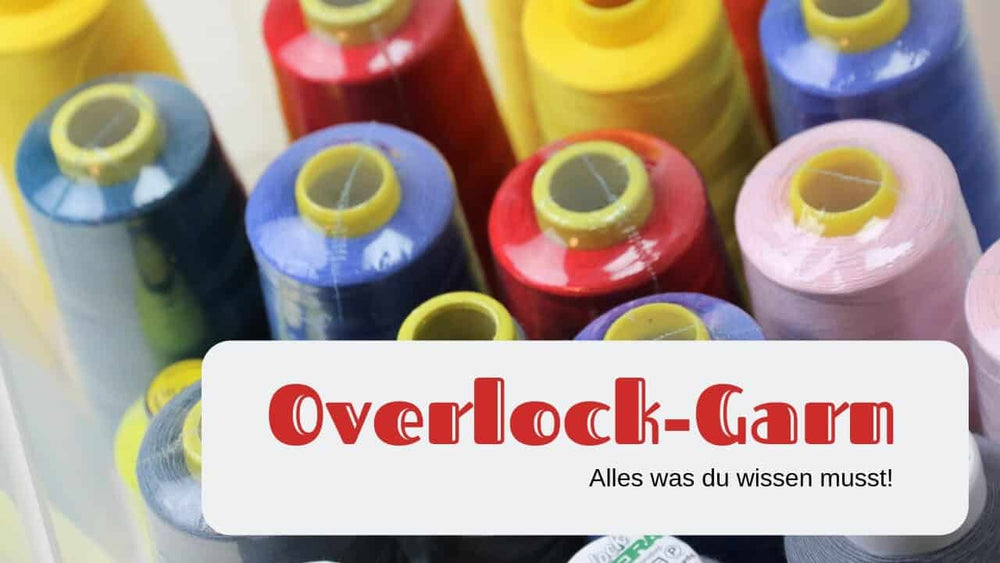 Overlock-Garn: Alles was du wissen musst