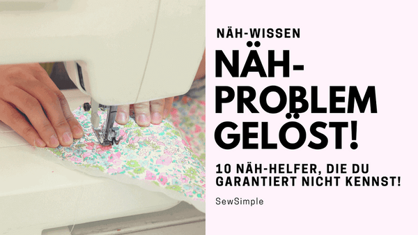Näh-Problem gelöst: 10 Näh-Helfer, die du garantiert nicht kennst!