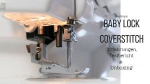 Baby Lock Coverstitch: Erfahrungsbericht & Test